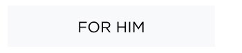 For Him