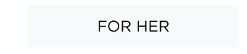 For Her