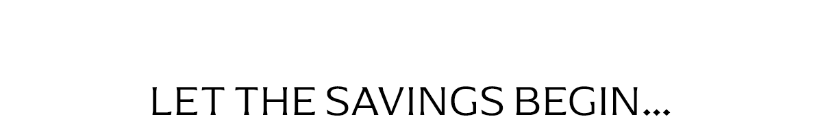 Let the Savings Begin