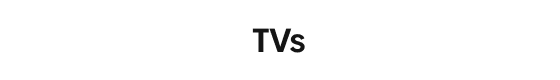 TVs