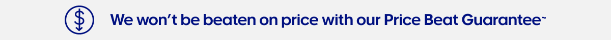 We won’t be beaten on price with our Price Beat Guarantee~