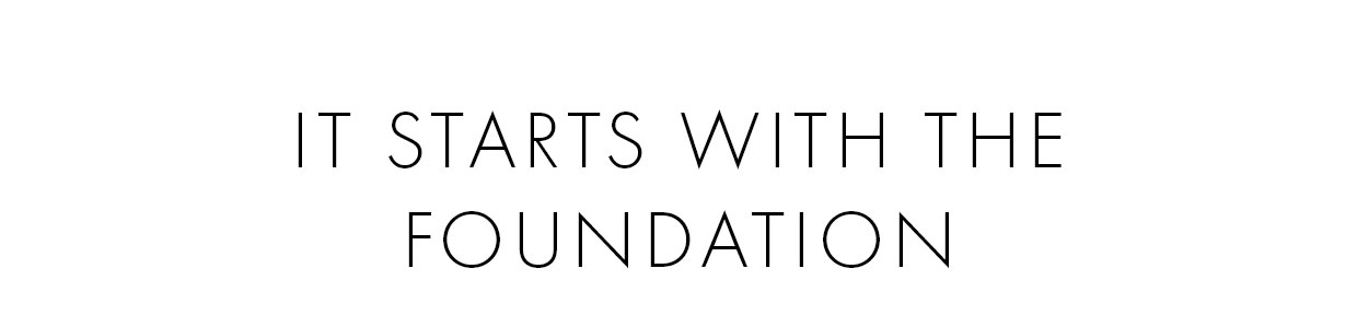 It starts with the foundation