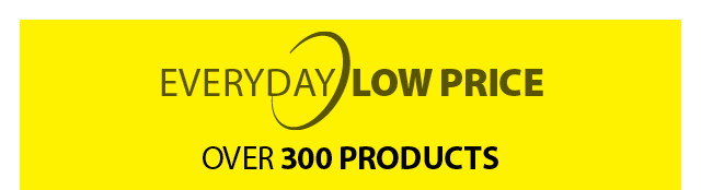 EVERYDAY LOW PRICE OVER 300 PRODUCTS