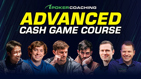 Claim your free pass to access our Advanced Cash Game Course