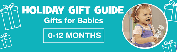Holiday Gift Guide. Gifts for Babies. 0-12 Months.