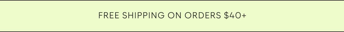 FREE SHIPPING ON ORDERS $40+