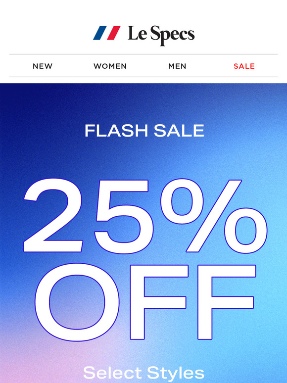 25% OFF SELECT STYLES ⚡ FLASH SALE