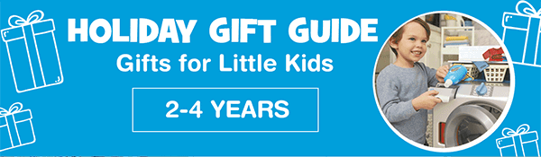 Holiday Gift Guide. Gifts for Little Kids. 2-4 Years.