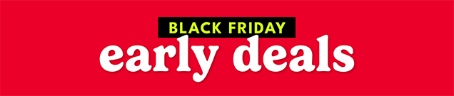 BLACK FRIDAY | early deals