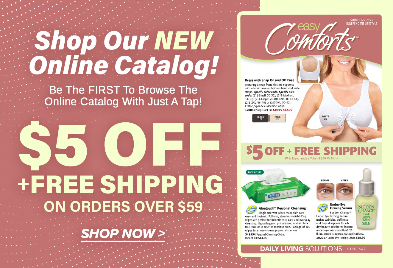 Easy Comforts Come See Our NEW Online Catalog! Milled