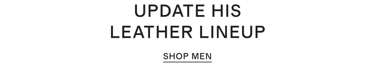 UPDATE HIS LEATHER LINEUP