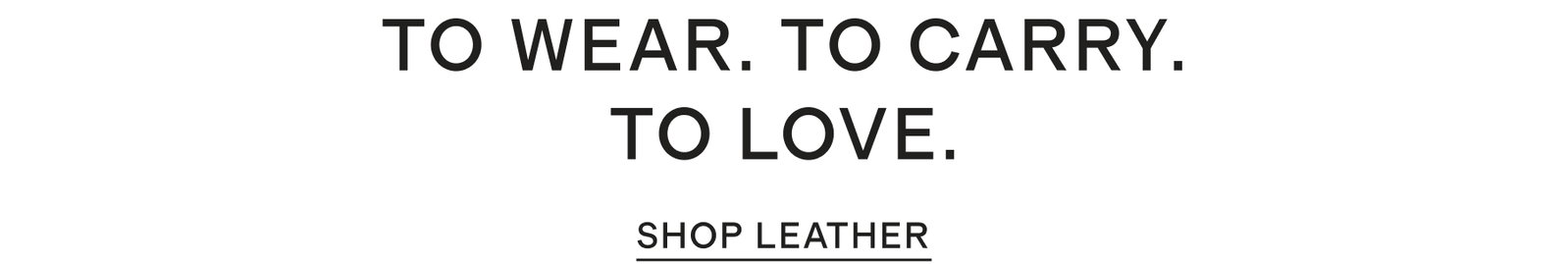 TO WEAR. TO CARRY. TO LOVE.