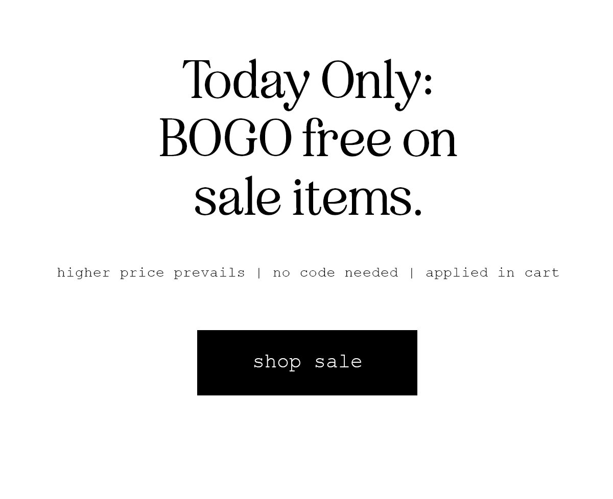 Today Only: BOGO free on sale items. | higher price prevails | no code needed | applied in cart