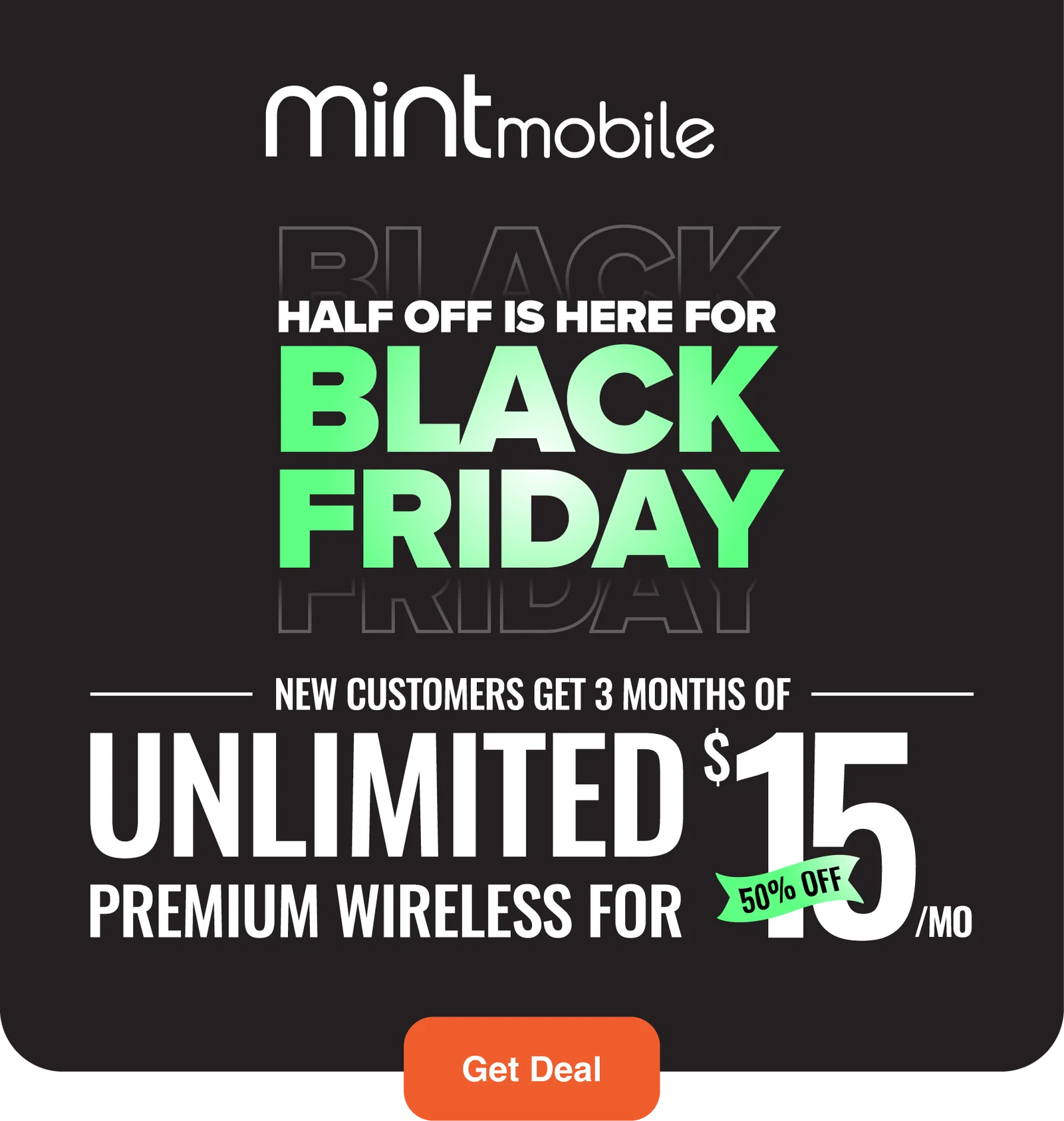 Half off is here for Black Friday - New Customers get 3 months of Unlimited Premium Wireless for $15/mo