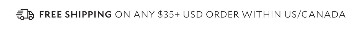 Free Shipping on any $35+ USD order within the US/Canada