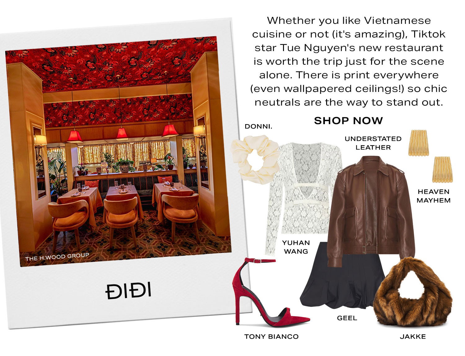 ĐiĐi. Whether you like Vietnamese cuisine or not (it's amazing), Tiktok star Tue Nguyen's new restaurant is worth the trip just for the scene alone. There is print everywhere (even wallpapered ceilings!) so chic neutrals are the way to stand out. Product Assortment. Shop Now.