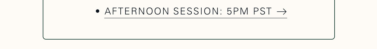 Afternoon Session: 5pm PST
