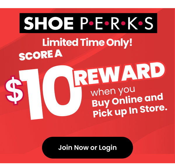 shoe perks limited time only score a $10 reward when you buy online and pick up in store!