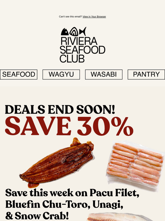 Hi —! Don't Miss This Week's Seafood Specials! Save 30% on Bluefin Chu-Toro + Save on Pacu Filet, Unagi & Snow Crab!!
