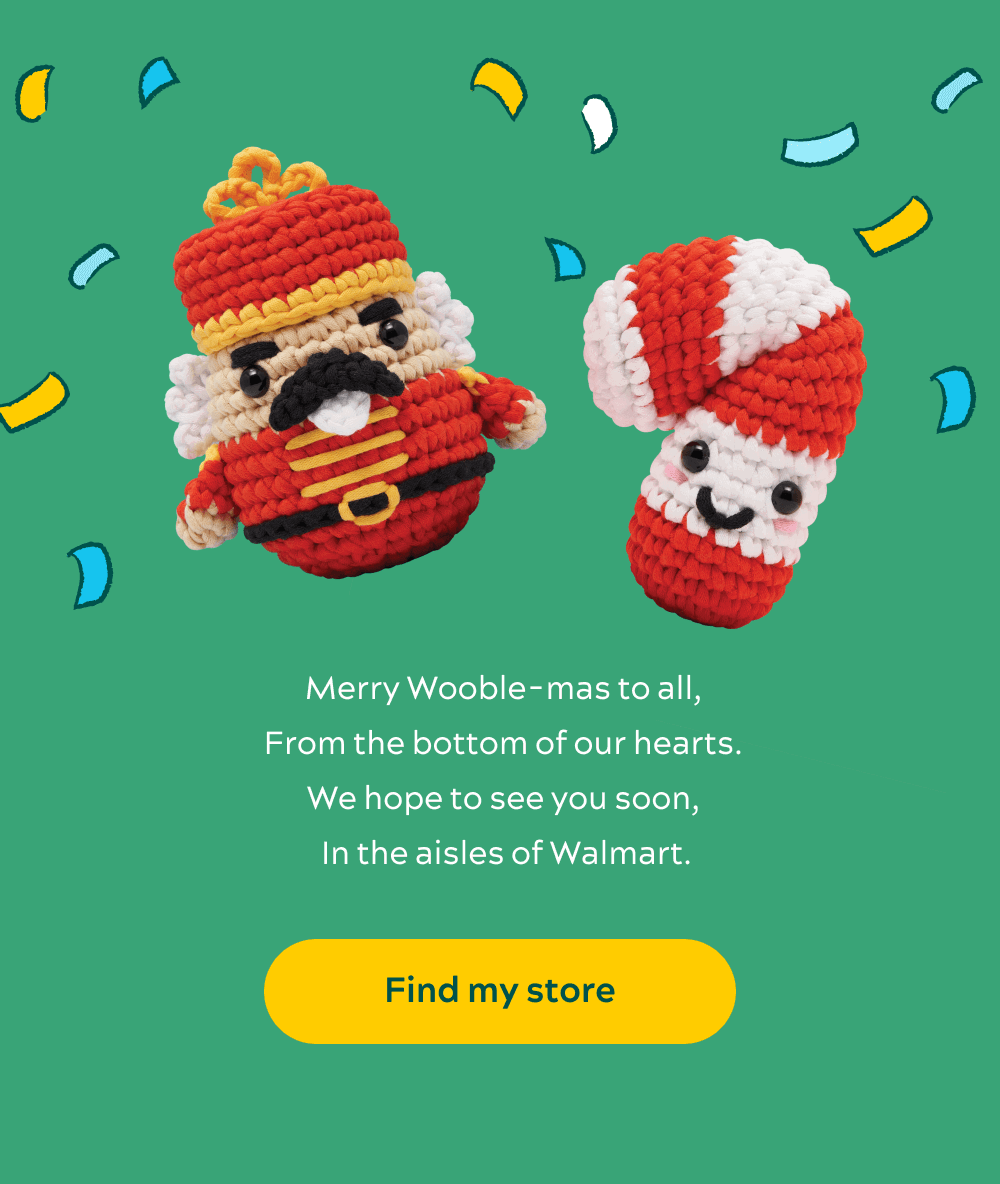 Merry Wooble-mas to all,  From the bottom of our hearts.  We hope to see you soon,  In the aisles of Walmart.   [Find my store]