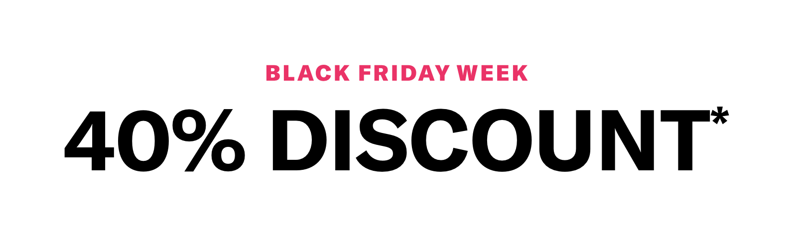 40% OFF - BLACK FRIDAY WEEK
