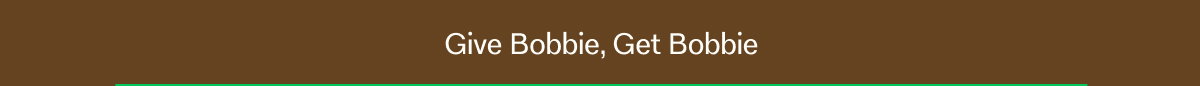 Give Bobbie, Get Bobbie