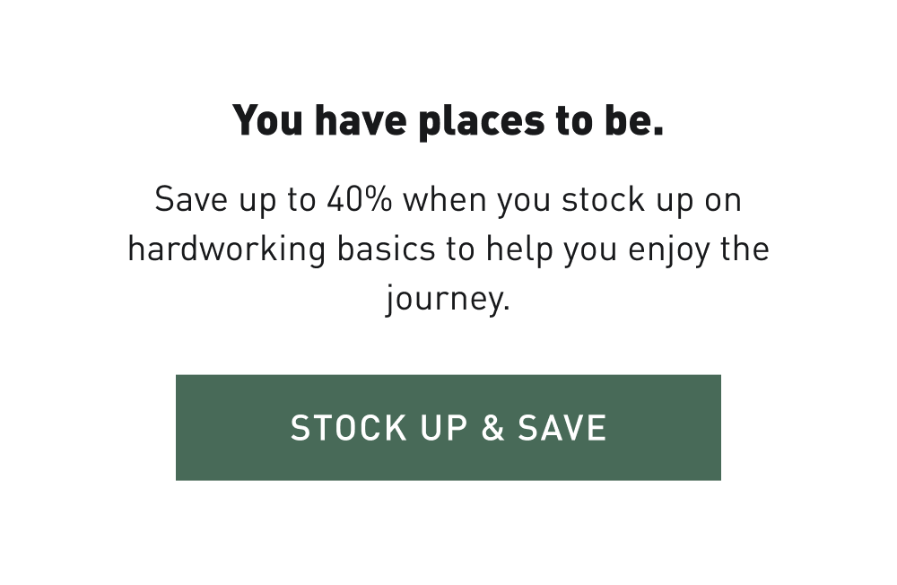 You have places to be. Save up to 40% when you stock up on hardworking basics to help you enjoy the journey. Stock up & Save