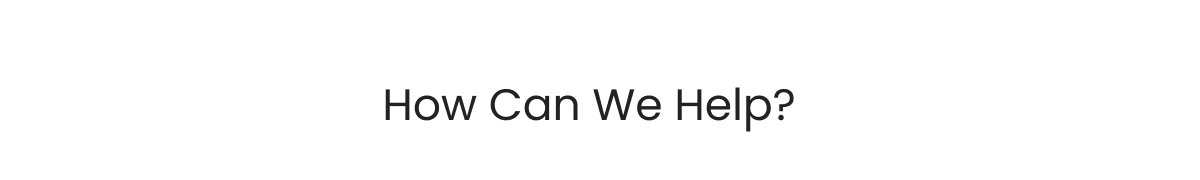 How Can We Help