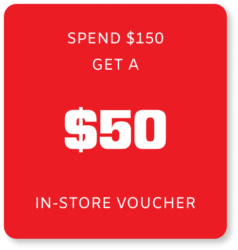 Spend $150 Get a $50 in-store Voucher