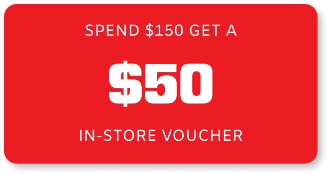 Spend $150 Get a $50 in-store Voucher