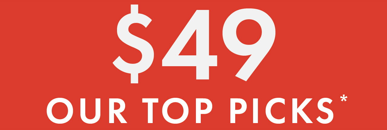 FLASH SALE $49 OUR TOP PICKS