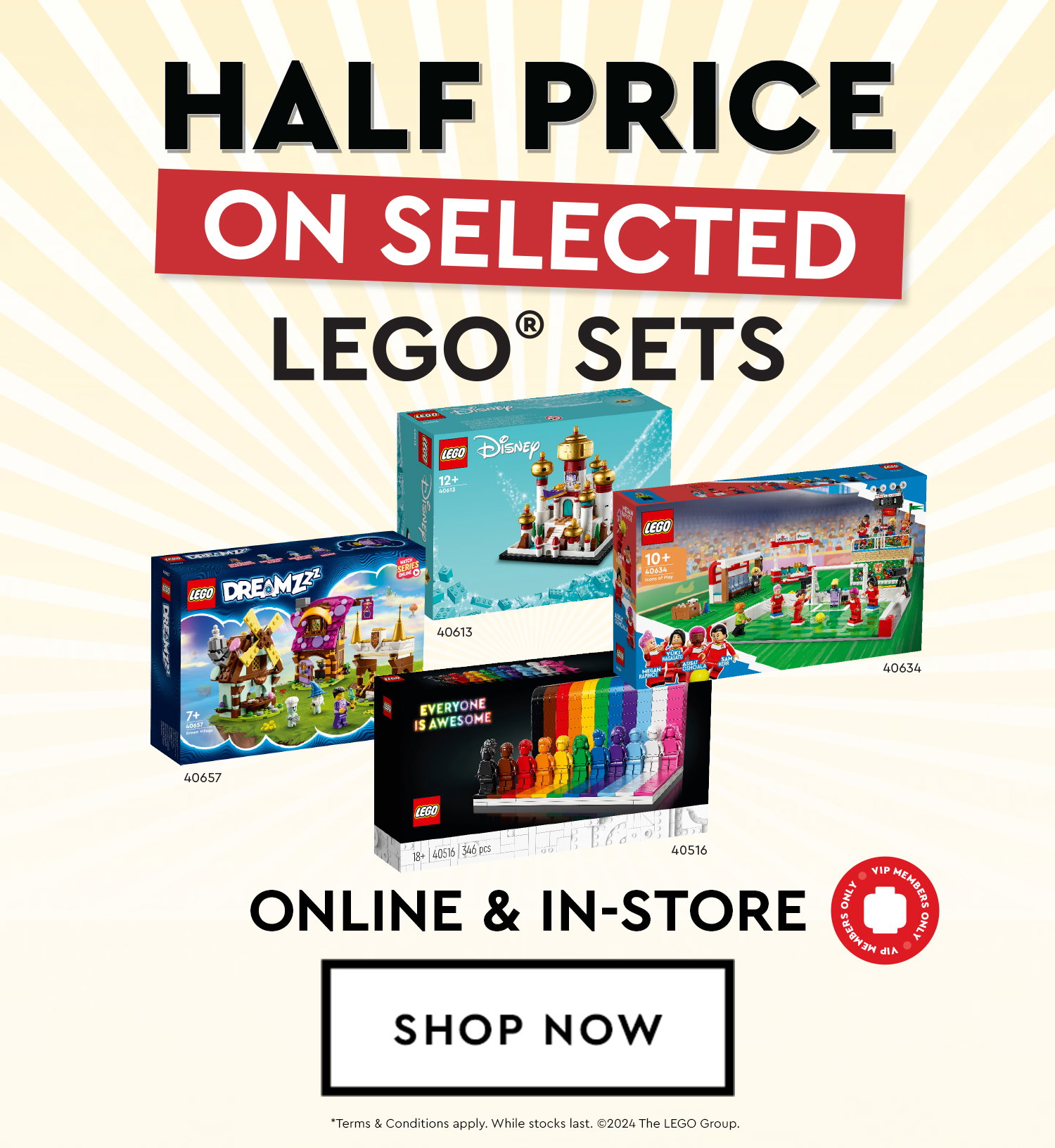 HALF PRICE ON SELECTED LEGO® SETS