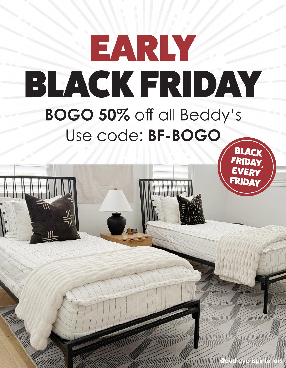 Black Friday, Every Friday: EARLY BLACK FRIDAY BOGO 50% off all Beddy's Use code: BF-BOGO
