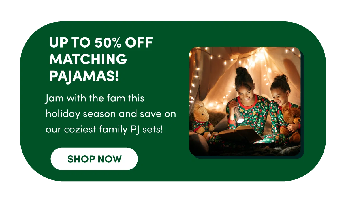 UP TO 50% OFF MATCHING PAJAMAS! Jam with the fam this holiday season and save on our coziest family PJ sets! | SHOP NOW