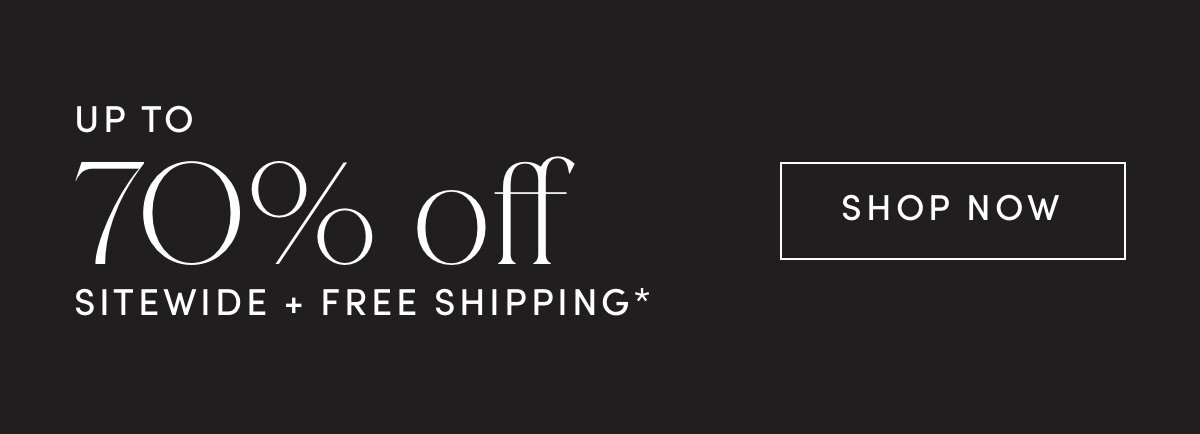 Up To 70% Off Sitewide + Free Shipping* | Shop Now