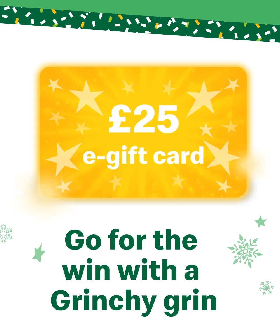 £25 e-gift card - Go for the win with a Grinchy grin
