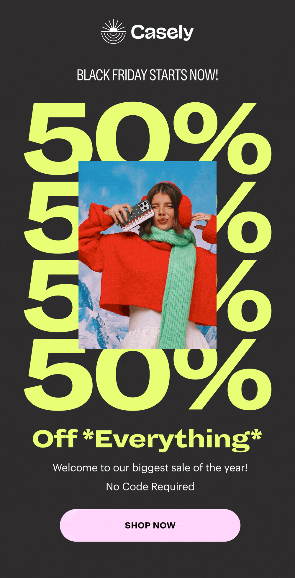 BLACK FRIDAY WEEK 50% Off *Everything* Welcome to our biggest sale of the year! No Code Required [ Shop Now ]