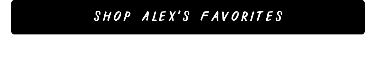 Shop Alex's Favorites