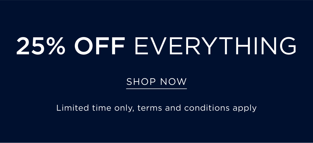 25% off everything. Shop now.