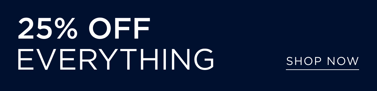 25% off everything. Shop now.