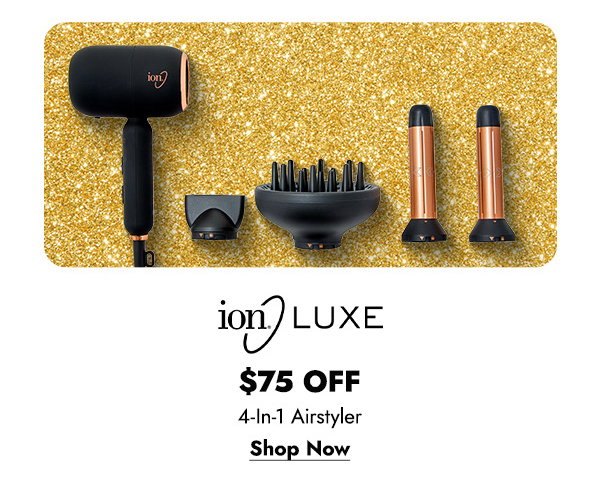 ION LUXE $75 OFF 4-IN-1 AIRSTYLER - SHOP NOW