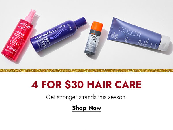 4 FOR $30 HAIR CARE - SHOP NOW