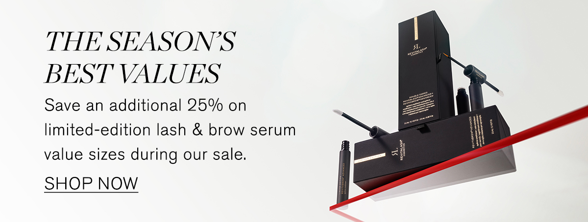 The Season's Best Values. Save an additional 25% on limited-edition lash & brow serum value sizes during our sale. SHOP NOW.