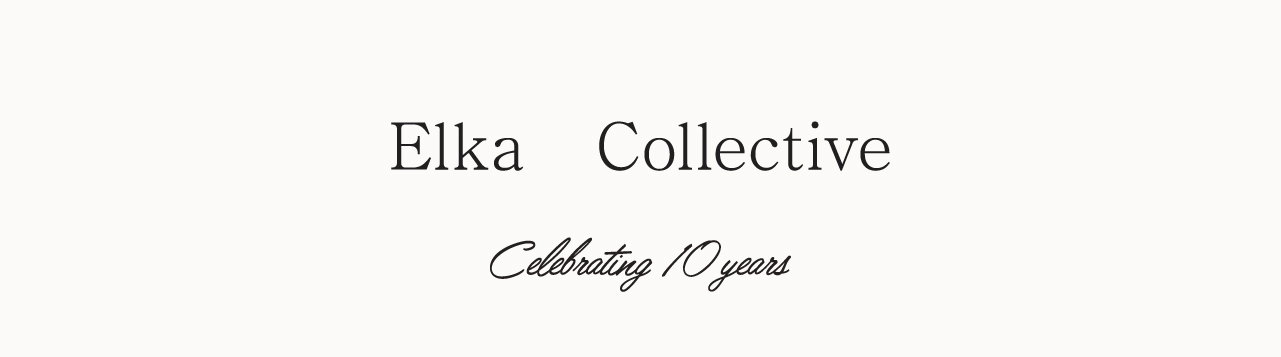 Elka Collective — Celebrating 10 Years