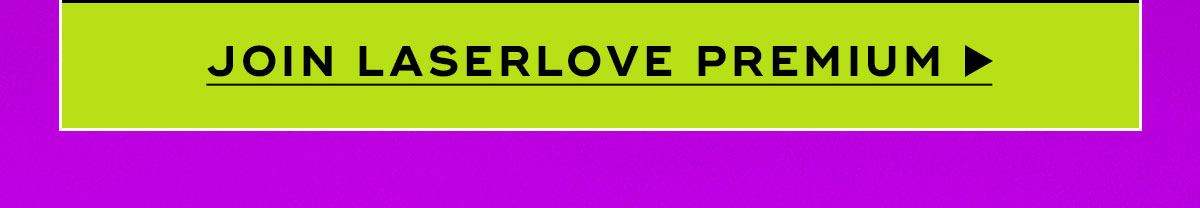 Join Laser Love Premium