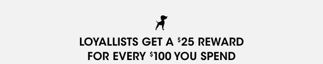 Loyallists get a $25 reward for every $100 spent  on select items,
