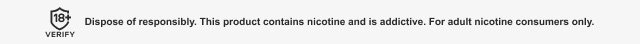 Dispose of responsibly. This product contains nicotine and is addictive. For adult nicotine consumers only.