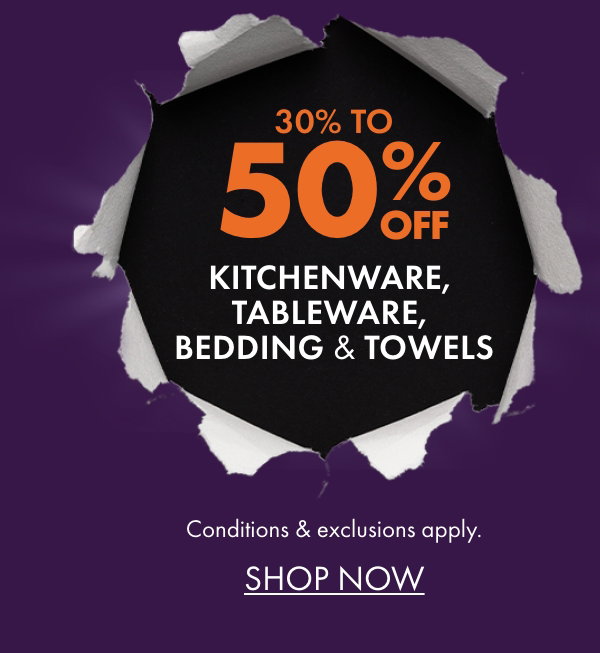 30% to 50% off Kitchenware, Tableware, Bedding & Towels