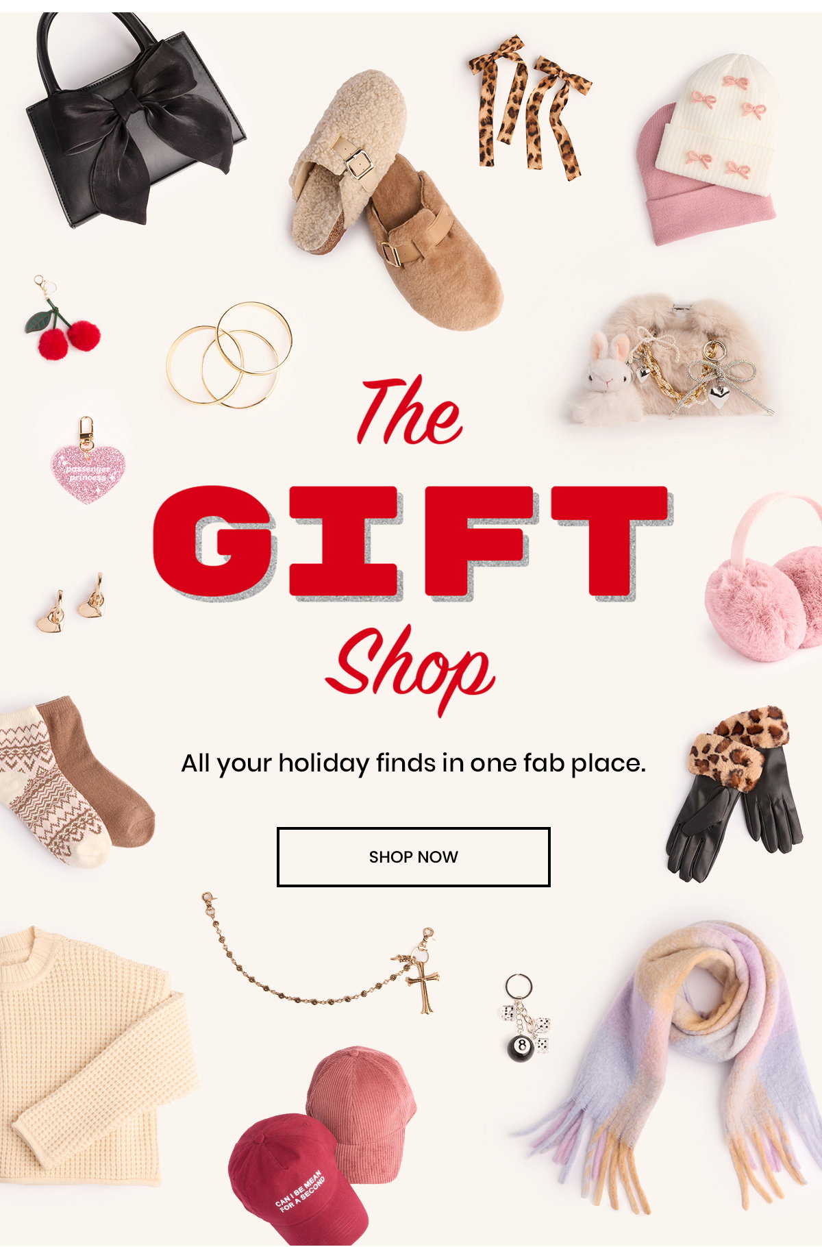 The Gift Shop. All your holiday finds in one fab place. Shop Now