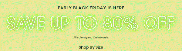 Early Black Friday Is Here. Save up to 80 off all sale styles. Online Only. Markdowns Banner